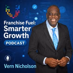 Franchise Fuel: Smarter Growth, with Vern Nicholson