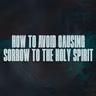 How to Avoid Causing Sorrow to the Holy Spirit