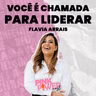 Pink Power Cast #1 | 2ª Temporada | Você é chamada para liderar | Flavia Arrais