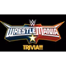 WWE WrestleMania Trivia!