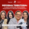 Reforma Tributária: o que muda no jogo para pequenas e médias empresas? | BoRampar e Elas Contam #30