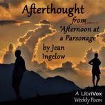 Afterthought, from Afternoon at a Parsonage by Jean Ingelow (1820 - 1897)