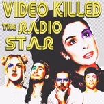 Video killed the radio star