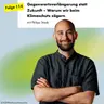 Gegenwartsverlängerung statt Zukunft – Warum wir beim Klimaschutz zögern