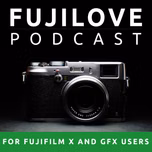 FujiLove - All Things Fujifilm. A Podcast for Fuji X and GFX Users.