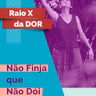 RX da Dor 93 - Não Finja que não Dói