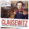 236 Clausewitz: trajetória e legado para a guerra moderna