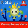 Evolução dos Vírus | Netos de Darwin - EP 35