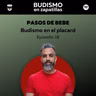 247: BUDISMO EN EL PLACARD - Episodio 18 - Pasos de bebé