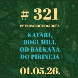 Katari, Bogumili. Od Balkana do Pireneja | Petkom kod bogumila #321 | 1.5.2026.