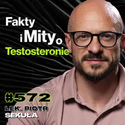 #572 Jak Zwiększyć Poziom Testosteronu? Jak Nie Doprowadzić Do Nowotworu Jądra? - lek. Piotr Sekuła