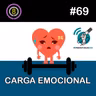 #69 - Carga Emocional #opodcastédelas