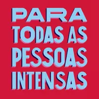 para todas as pessoas intensas.