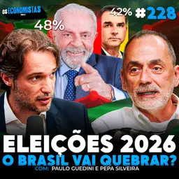 O MERCADO JÁ ESTÁ SE POSICIONANDO PRAS ELEIÇÕES DE 2026? | Os Economistas 228