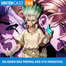 UNITEDcast #784 - DA IDADE DAS PEDRAS AOS ETS PARASITAS (Dr. Stone)