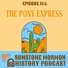 Episode 164: Mormon Mail and the Pony Express