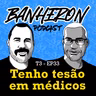 #T3EP33 - TENHO TES@O EM MÉDICO