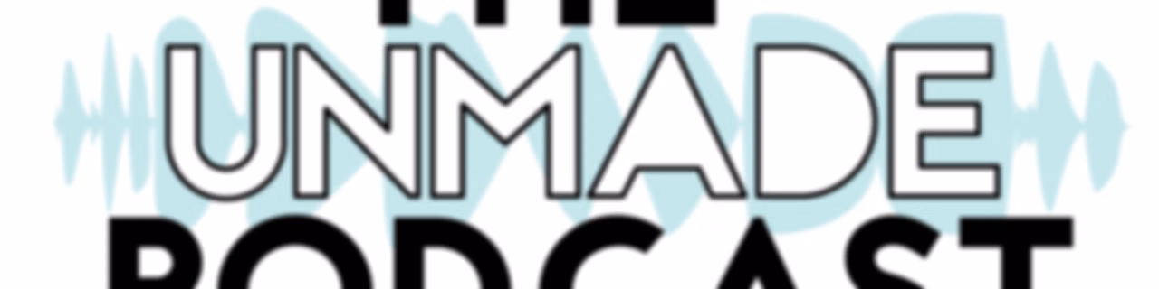 The Unmade Podcast