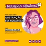 #55 [Mulheres Criativas] Bate-papo com Juliana Rabelo - Ilustração em aquarela