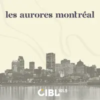 CIBL 101.5 FM : Les aurores Montréal