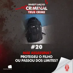 MÃE ASSASSINA? PROTEGEU O FILHO OU PASSOU DOS LIMITES? - IC TRUE CRIME #020