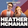 BobbyCast #605 - Heather McMahan on Meeting Joan Rivers, Doing IVF Wrong & Shooting Her Shot with Jeff Foxworthy