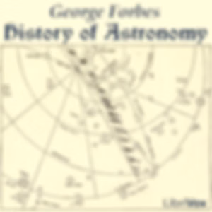 History of Astronomy by George Forbes (1849 - 1936)