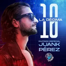 143 JUANK PÉREZ | CAPÍTULO ESPECIAL POR LA DÉCIMA