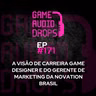 A visão de carreira game designer e do gerente de marketing da Novation Brasil