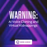 WARNING: AI Voice Cloning and Virtual Kidnappings