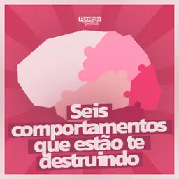 #285 - 6 Comportamentos que estão destruindo sua saúde mental sem você perceber