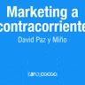 Marketing a Contracorriente con David Paz y Miño