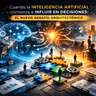 Cuando la inteligencia artificial comienza a influir en decisiones: el nuevo desafío arquitectónico