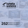 Luneta Sonora 252: Mostrar o processo também comunica