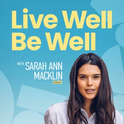 Live Well Be Well with Sarah Ann Macklin | Health, Lifestyle, Nutrition