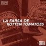 Corte A: La Farsa de Rotten Tomatoes