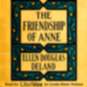Friendship of Anne: A Story, The by Ellen Douglas Deland (1860 - 1923)