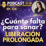 E134. ¿Cuánto falta para sanar? Liberación Prolongada