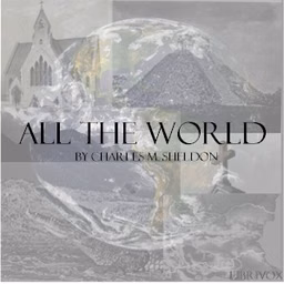 All the World by Charles Monroe Sheldon (1857 - 1946)