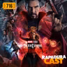 RapaduraCast 716 - Doutor Estranho no Multiverso da Loucura