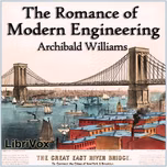Romance of Modern Engineering, The by Archibald Williams (1871 - 1934)