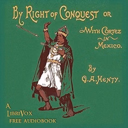 By Right of Conquest; Or, With Cortez in Mexico