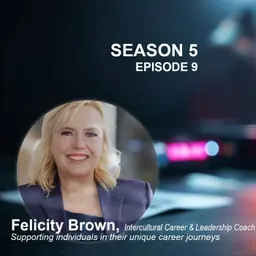 S5 Ep9: Intercultural career and leadership coach and facilitator - Supporting individuals in their unique career journeys