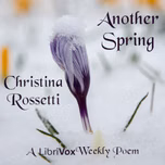 Another Spring by Christina Rossetti (1830 - 1894)