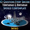 Episode   - 10 Questions Every Sincere Trinitarian & Binitarian Should Contemplate