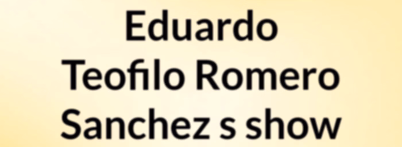 Eduardo Teofilo Romero Sanchez's show