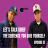 Let’s Talk Grief: The Sentence That You Give Yourself.