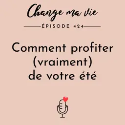 Comment profiter (vraiment) de votre été