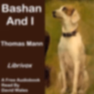 Bashan And I by Thomas Mann (1875 - 1955)