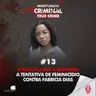 JOGOU ÁLCOOL E ACENDEU: A TENTATIVA DE FEMINICÍDIO CONTRA FABRICIA DIAS - IC TRUE CRIME #013